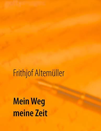 MEIN WEG, MEINE ZEIT | 9783749487141 | ALTEMULLER, FRITHJOF