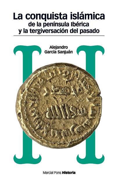 CONQUISTA ISLÁMICA DE LA PENÍNSULA IBÉRICA Y LA TERGIVERSACIÓN DEL PASADO, LA | 9788492820931 | GARCÍA SANJUAN, ALEJANDRO