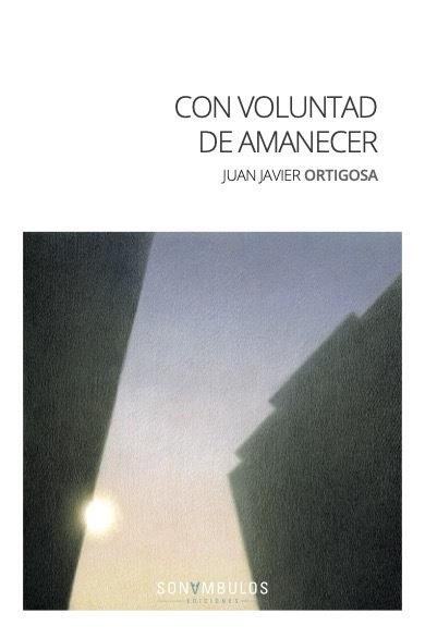 CON VOLUNTAD DE AMANECER | 9788412417692 | JUAN JAVIER, ORTIGOSA