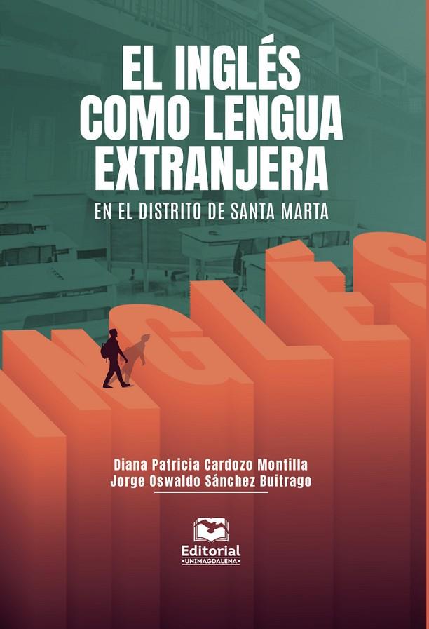 INGLÉS COMO LENGUA EXTRANJERA EN EL DISTRITO DE SANTA MARTA, EL | 9789587465761 | SÁNCHEZ BUITRAGO, JORGE OSWALDO