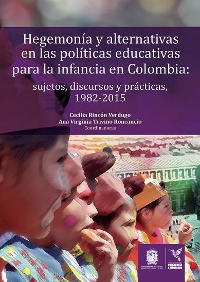 HEGEMONÍA Y ALTERNATIVAS EN LAS POLÍTICAS EDUCATIVAS PARA LA INFANCIA EN COLOMBIA | 9789587871944 | RINCÓN VERDUGO, CECILIA