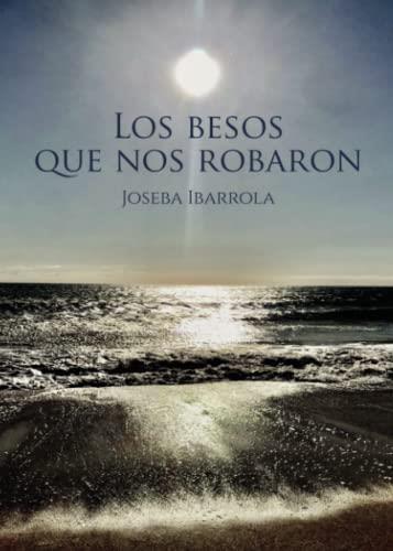 BESOS QUE NOS ROBARON, LOS | 9788411558501 | IBARROLA GARCÍA, JOSEBA