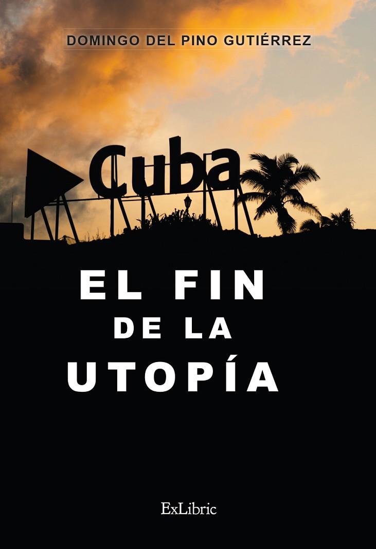 CUBA EL FIN DE LA UTOPIA | 9788419269393 | DEL PINO GUTIERREZ, DOMINGO