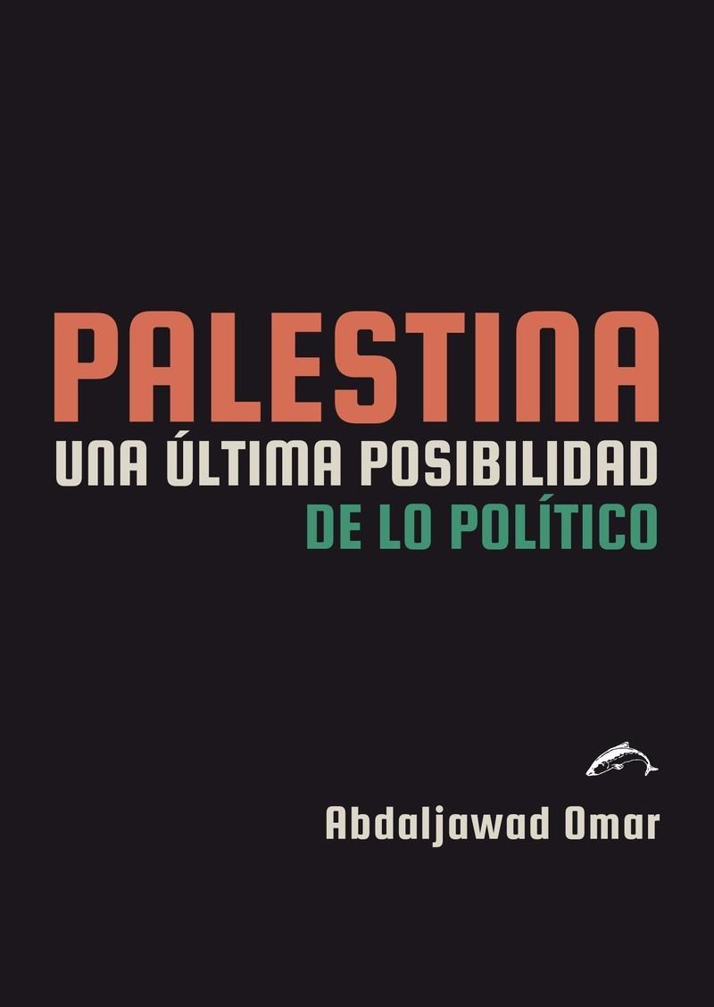 PALESTINA. UNA ÚLTIMA POSIBILIDAD DE LO POLÍTICO | 9791399182002 | OMAR, ABDALJAWAD
