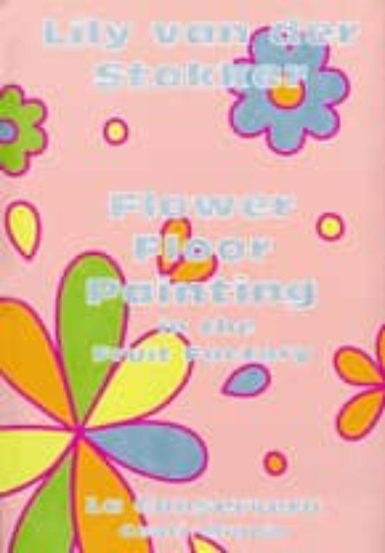 FLOWER FLOOR PAINTING IN THE FRUIT FACTORY. LILY VAN DER STOKKER | 9788496898752 | CASADIO, MARIUCCIA