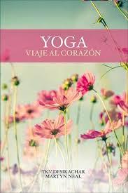 YOGA, VIAJE AL CORAZÓN | 9788412947892 | NEAL, MARTYN / DESIKACHAR, TKV