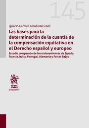 BASES PARA LA DETERMINACIÓN DE LA CUANTÍA DE LA COMPENSACIÓN EQUITATIVA EN EL DERECHO ESPAÑOL Y EUROPEO, LAS | 9788411303828 | GARROTE FERNÁNDEZ DÍEZ, IGNACIO
