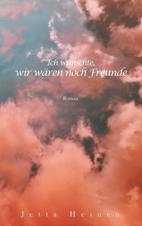 ICH WÜNSCHTE, WIR WÄREN NOCH FREUNDE | 9783750407411 | HEINEN, JETTA