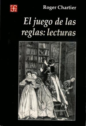 JUEGO DE LAS REGLAS, EL : LECTURAS | 9789505573479 | CHARTIER, ROGER