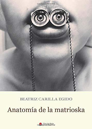 ANATOMÍA DE LA MATRIOSKA | 9788491838562 | CARILLA EGIDO, BEATRIZ