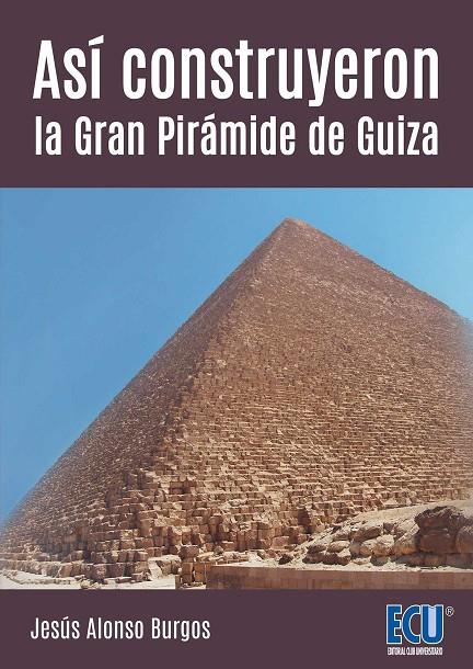 ASÍ CONSTRUYERON LA GRAN PIRÁMIDE DE GUIZA | 9788416966066 | ALONSO BURGOS, JESÚS DANIEL