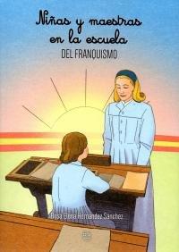 NIÑAS Y MAESTRAS EN LA ESCUELA DEL FRANQUISMO | 9788494739842 | HERNÁNDEZ SÁNCHEZ, ROSA ELENA