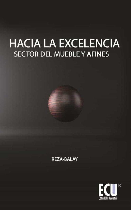 HACIA LA EXCELENCIA. SECTOR DEL MUEBLE Y AFINES | 9788484549598 | BALAY, REZA SADIGH