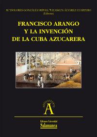 FRANCISCO ARANGO Y LA INVENCIÓN DE LA CUBA AZUCARERA | 9788478002245 | GONZÁLEZ-RIPOLL, MARÍA DOLORES / ÁLVAREZ CUARTERO, IZASKUN