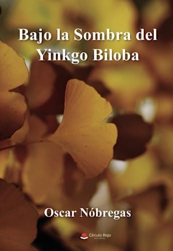 BAJO LA SOMBRA DEL YINKGO BILOBA | 9788411457798 | NÓBREGAS, OSCAR