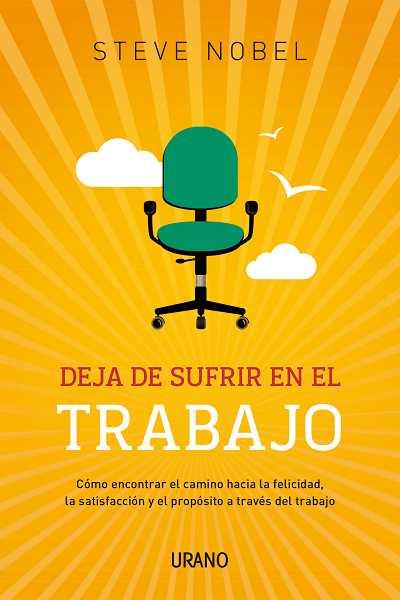 DEJA DE SUFRIR EN EL TRABAJO | 9788479531805 | NOBEL, STEVE