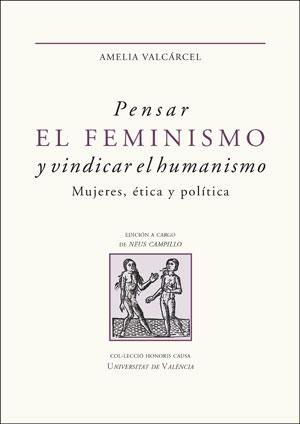 PENSAR EL FEMINISMO Y VINDICAR EL HUMANISMO | 9788491347811 | VALCÁRCEL BERNALDO DE QUIRÓS, AMELIA