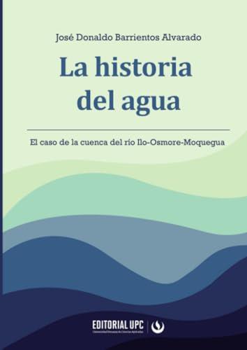HISTORIA DEL AGUA, LA | 9786123184841 | BARRIENTOS ALVARADO, JOSÉ DONALDO