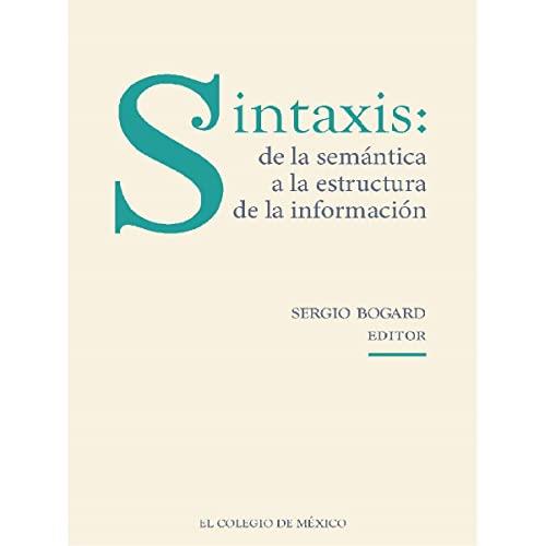 SINTAXIS : DE LA SEMÁNTICA A LA ESTRUCTURA DE LA INFORMACIÓN | 9786075642598 | BOGARD, SERGIO