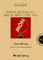 POESIA ESCÈNICA V : SER AL MÓN L’ANY 1953 | 9788484242628 | BROSSA, JOAN