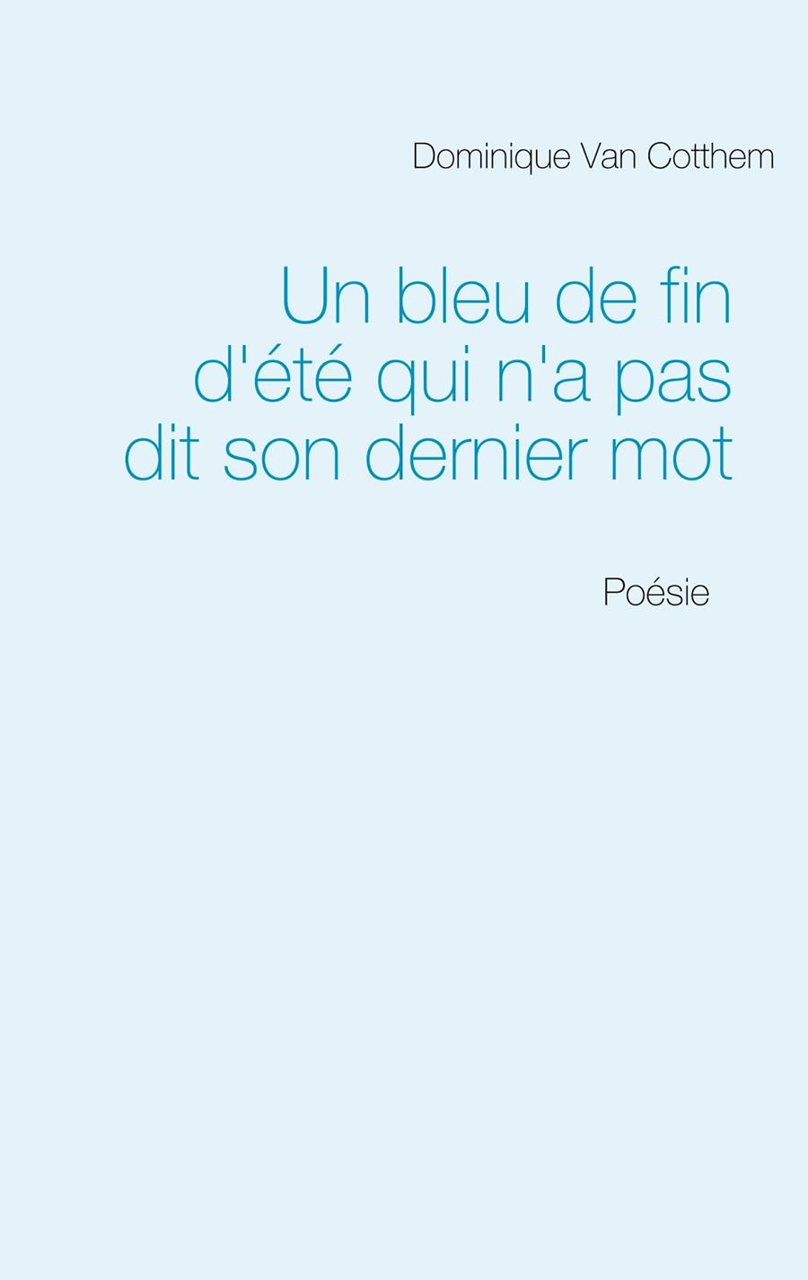 BLEU DE FIN D'ÉTÉ QUI N'A PAS DIT SON DERNIER MOT, UN | 9782322201693 | VAN COTTHEM, DOMINIQUE