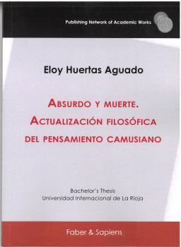 ABSURDO Y MUERTE. ACTUALIZACIÓN FILOSÓFICA DEL PENSAMIENTO CAMUSIANO | 9788412644890 | HUERTAS AGUADO, ELOY
