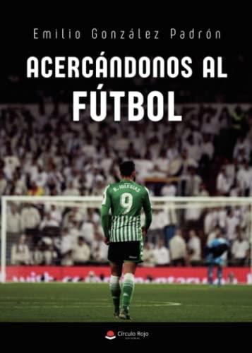 ACERCÁNDONOS AL FUTBOL | 9788411370806 | GONZÁLEZ PADRÓN, EMILIO