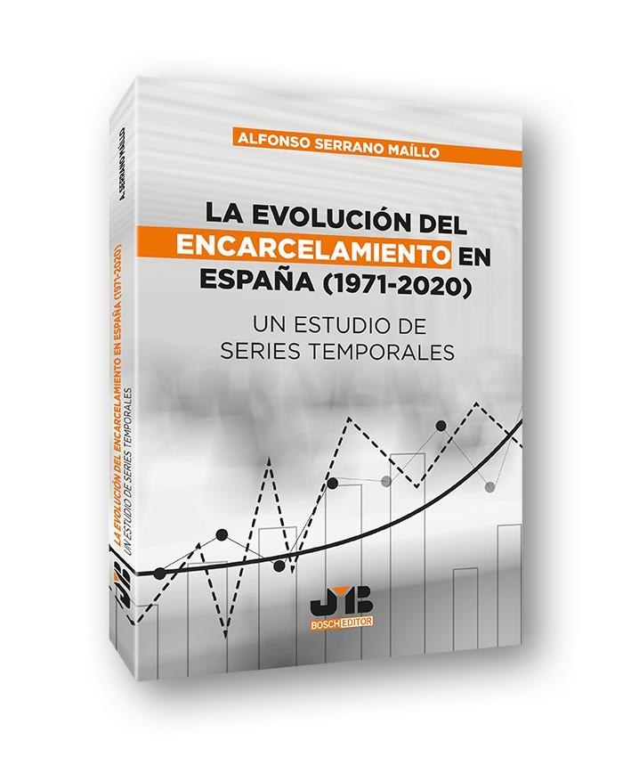 EVOLUCIÓN DEL ENCARCELAMIENTO EN ESPAÑA (1971-2020), LA | 9788412410969 | SERRANO MAILLO, ALFONSO