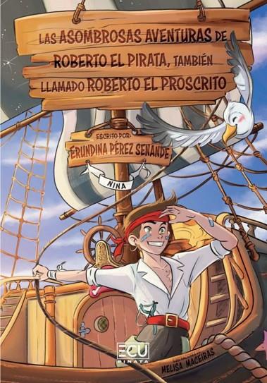 ASOMBROSAS AVENTURAS DE ROBERTO EL PIRATA TAMBIÉN LLAMADO ROBERTO EL PROSCRITO, LAS | 9788419894175 | PÉREZ SENANDE, ERUNDINA