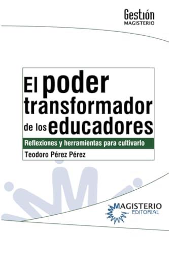 PODER TRANSFORMADOR DE LOS EDUCADORES, EL | 9789582011468 | PÉREZ PÉREZ, TEODORO