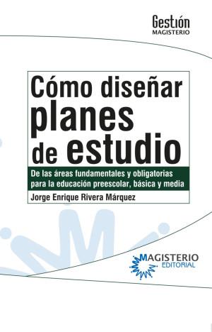 CÓMO DISEÑAR PLANES DE ESTUDIO | 9789582010423 | RIVERA MÁRQUEZ, JORGE ENRIQUE