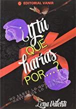 Y TU QUE HARIAS POR | 9788494436000 | VALENTI, LENA