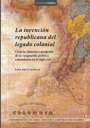 INVENCIÓN REPUBLICANA DEL LEGADO COLONIAL, LA | 9789587747706 | DEL CASTILLO, LINA