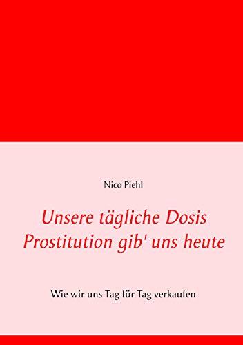UNSERE TAGLICHE DOSIS PROSTITUTION GIB' UNS HEUTE | 9783748182016 | PIEHL, NICO