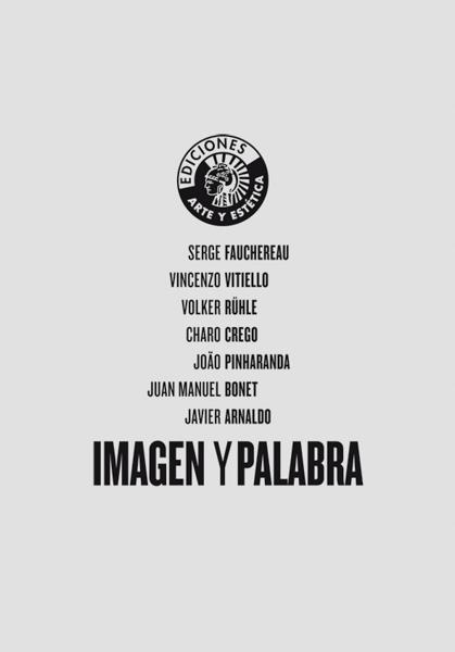 IMAGEN Y PALABRA | 9788487619502 | FAUCHEREAU, SERGE/RÜHLE, VOLKER/CREGO, CHARO/PINHARANDA, JOAO/BONET, JUAN MANUEL/ARNALDO, JAVIER