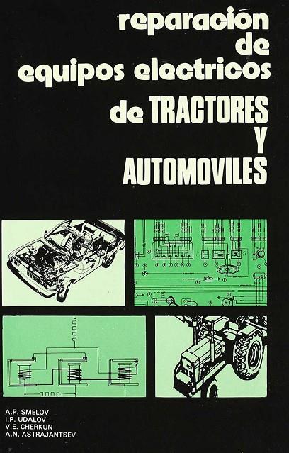 REPARACIÓN DE EQUIPOS ELÉCTRICOS DE TRACTORES Y AUTOMÓVILES | 9788420004051 | SMELOV, A. P.