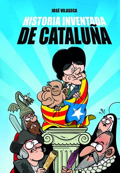 HISTORIA INVENTADA DE CATALUÑA | 9788417257552 | VILASECA HARO, JOSÉ