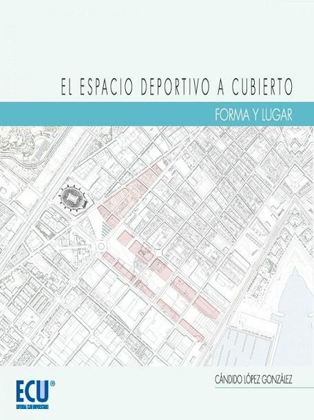 ESPACIO DEPORTIVO A CUBIERTO, EL. FORMA Y LUGAR | 9788499486420 | LÓPEZ GONZÁLEZ, CÁNDIDO