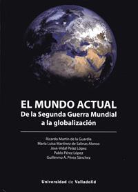 MUNDO ACTUAL, EL. DE LA SEGUNDA GUERRA MUNDIAL A LA GLOBALIZACIÓN | 9788413200446 | MARTIN DE LA GUARDIA, RICARDO/MARTINEZ DE SALINAS, MARIA LUISA/PELAZ LOPEZ, JOSE-VIDAL/PEREZ LOPEZ, 