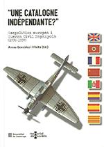 CATALOGNE INDEPENDANTE, UNE. GEOPOLÍTICA EUROPEA I GUERRA CIVIL ESPANYOLA (1936-1939) | 9788439395881 | NÚÑEZ SEIXAS, XOSÉ MANUEL/UCELAY-DA CAL, ENRIC/PUIGSECH FARRÀS, JOSEP/SÁNCHEZ CERVELLÓ, JOSEP