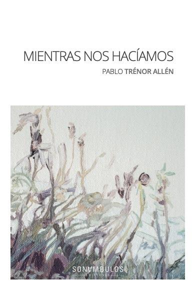 MIENTRAS NOS HACÍAMOS | 9788412623680 | TRENOR ALLEN, PABLO