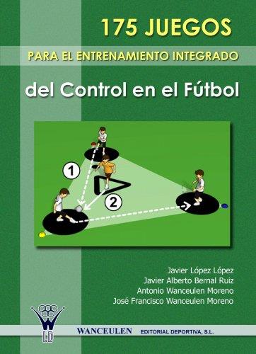 175 JUEGOS PARA EL ENTRENAMIENTO INTEGRADO DEL CONTROL EN EL FÚTBOL | 9788498231557 | WANCEULEN MORENO, ANTONIO
