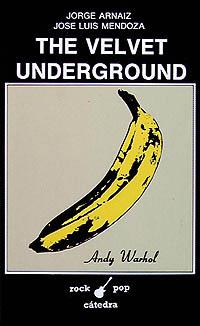 VELVET UNDERGROUND, THE | 9788437608396 | ARNAIZ, JORGE / MENDOZA, JOSÉ LUIS