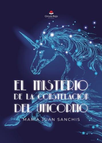 MISTERIO DE LA CONSTELACIÓN DEL UNICORNIO, EL | 9788411992343 | JUAN SANCHIS, MARÍA TERESA