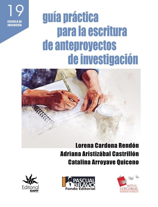 GUÍA PRÁCTICA PARA LA ESCRITURA DE ANTEPROYECTOS DE INVESTIGACIÓN | 9789587206982 | CARDONA RENDÓN, LORENA
