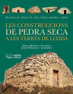 CONSTRUCCIONS DE PEDRA SECA A TERRES DE LLEIDA, LES | 9788497793155 | MARTÍN, FÈLIX / PREIXENS, JOSEP
