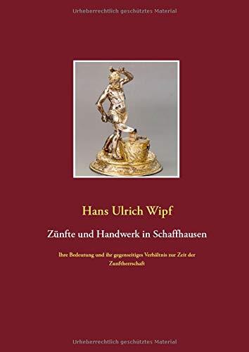 ZUNFTE UND HANDWERK IN SCHAFFHAUSEN | 9783750461406 | WIPF, HANS ULRICH