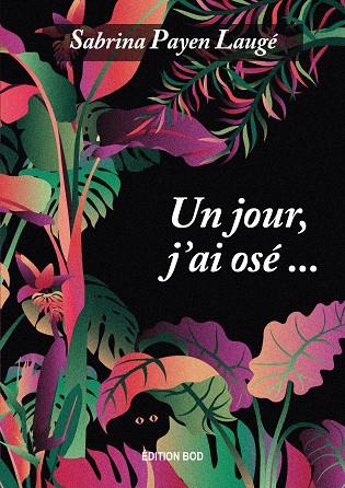 JOUR, J'AI OSÉ, UN | 9782322204953 | PAYEN LAUGE, SABRINA