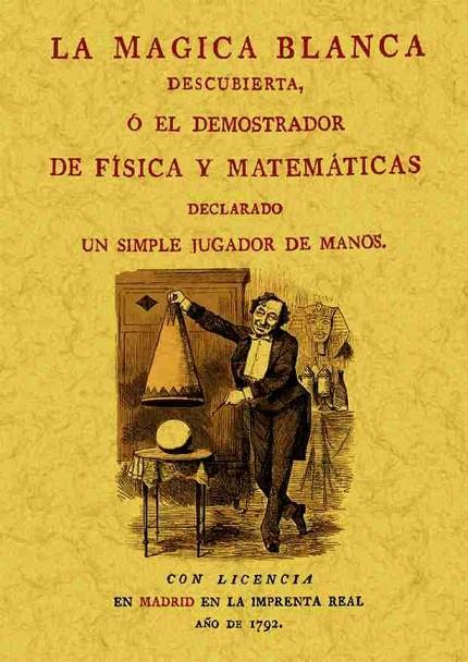 MAGICA BLANCA DESCUBIERTA O EL DEMOSTRADOR DE FÍSICA Y MATEMÁTICAS, LA | 9788490013533 | ANÓNIMO