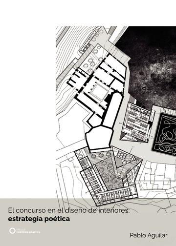 CONCURSO EN EL DISEÑO DE INTERIORES, EL : ESTRATEGIA POÉTICA | 9788417723507 | AGUILAR, PABLO